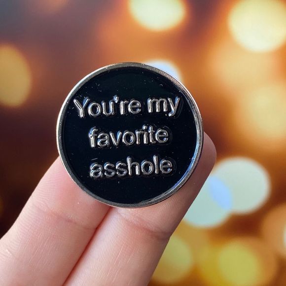 You’re My Favorite Asshole Enamel Pin/ Brooch - Picture 1 of 6
